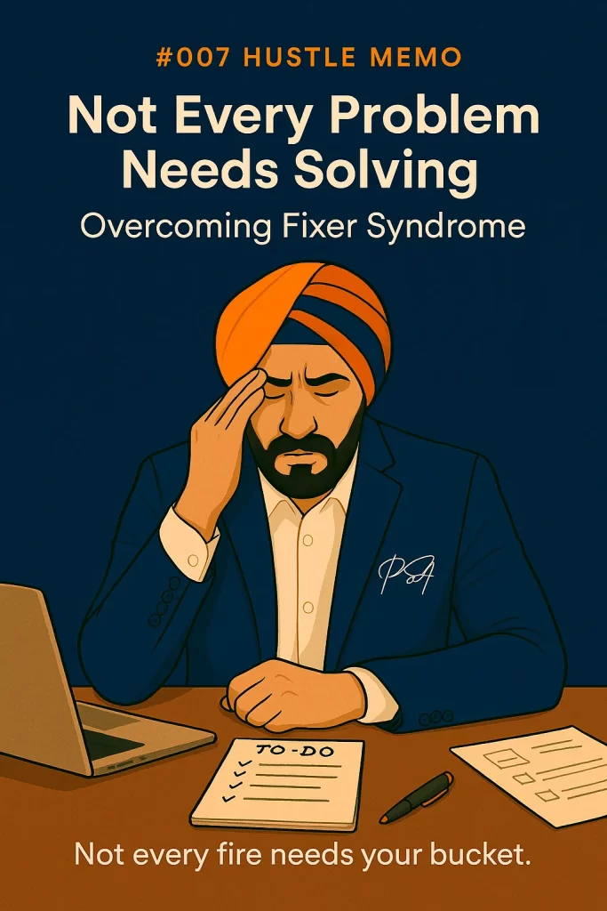 #007 Hustle Memo -Not Every Problem Needs Solving